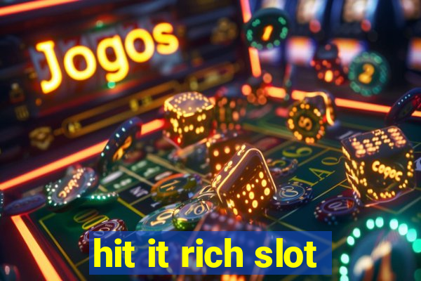 hit it rich slot